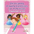Entertaining Drawing Exercises for Princesses: Drawing Book for Girls