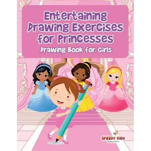 Entertaining Drawing Exercises for Princesses: Drawing Book for Girls - Paperback