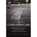 The Good News Club: The Religious Right's Stealth Assault on America's Children