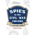 Spies in the Civil War for Kids: A History Book