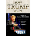 How Trump Won: Columns by Susan Shelley on a Remarkable Year and Change
