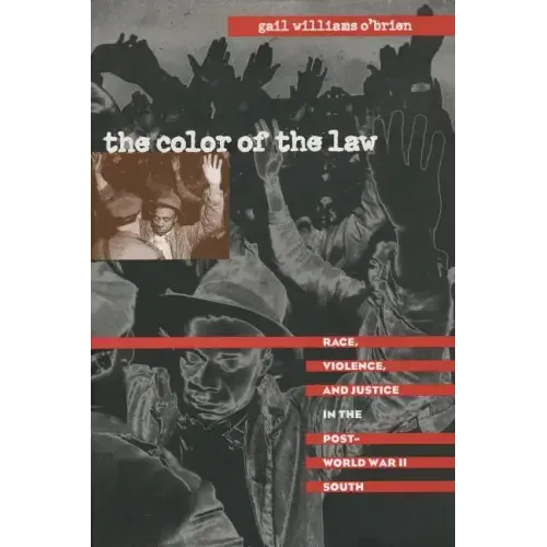 The Color of the Law: Race, Violence, and Justice in the Post-World War II South