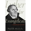 Luther for Evangelicals: A Reintroduction