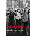 Never Again: Rock Against Racism and the Anti-Nazi League 1976-1982