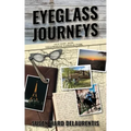 Eyeglass Journeys: A whimsical tale of truth, fiction, and fantasy
