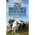The 6th United States Cavalry Regiment: Campaigns during The Civil War, The Native American Indian Wars & Spanish-American War
