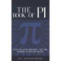 The Book Of Pi: What is Pi, it's history and the number to 100,000 digits.: A concise handbook of Pi to 100,000 decimal places.
