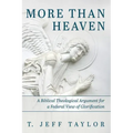 More Than Heaven: A Biblical Theological Argument for a Federal View of Glorification