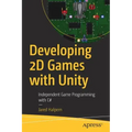 Developing 2D Games with Unity: Independent Game Programming with C#