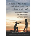 Where Is My Wife and What Have You Done with Her?: A Spouse's Guide to Her Menopause