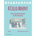 A Cello Advent, 25 Days of Christmas Solos and Duets for a Most Joyous Season