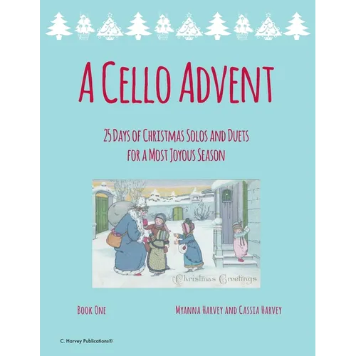A Cello Advent, 25 Days of Christmas Solos and Duets for a Most Joyous Season