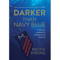 Darker Than Navy Blue: A Sailor's Memoir of Tragedy and Healing