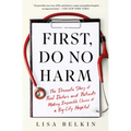 First, Do No Harm: The Dramatic Story of Real Doctors and Patients Making Impossible Choices at a Big-City Hospital
