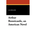Arthur Bonnicastle, an American Novel