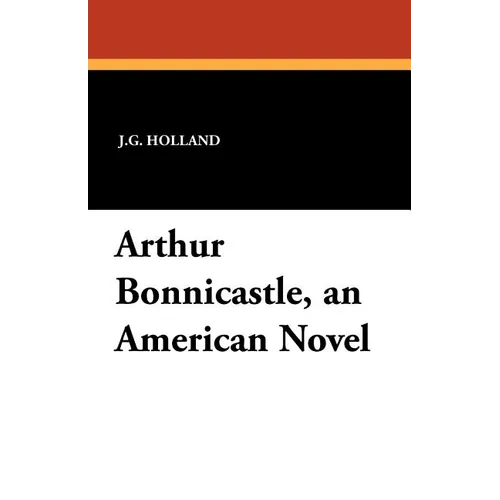 Arthur Bonnicastle, an American Novel
