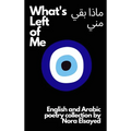 What's Left of Me: An English and Arabic Poetry Collection
