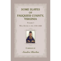 Some Slaves of Fauquier County, Virginia, Volume I: Will Books 1-10, 1759-1829