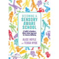 Becoming a Sensory Aware School: A Toolkit to Develop a Whole School Approach for Sensory Wellbeing