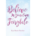 Believe in Your Own Fairytale