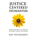 Justice-Centered Humanism: How (and Why) to Engage in Public Policy for Good