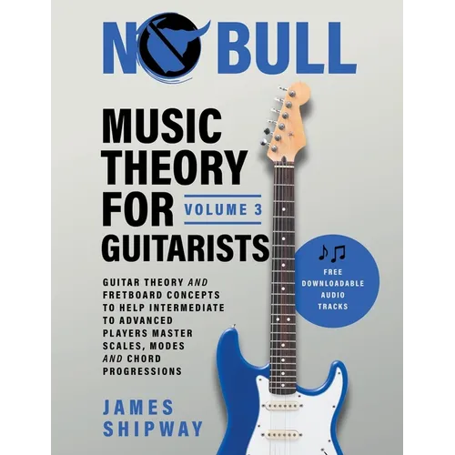 Music Theory for Guitarists, Volume 3: Guitar Theory and Fretboard Concepts to Help Intermediate to Advanced Players Master Scales, Modes and Chord Pr
