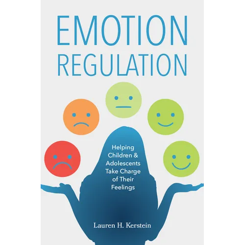Emotion Regulation: Helping Children and Adolescents Take Charge of Their Feelings