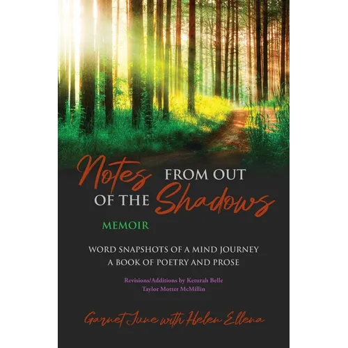 Notes from Out of the Shadows: Word Snapshots of a Mind Journey. a Book of Poetry and Prose