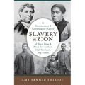 Slavery in Zion: A Documentary and Genealogical History of Black Lives and Black Servitude in Utah Territory, 1847-1862