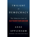 Twilight of Democracy: The Seductive Lure of Authoritarianism