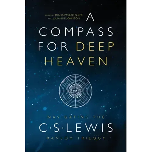 A Compass for Deep Heaven: Navigating the C. S. Lewis Ransom Trilogy