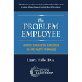 The Problem Employee: How to Manage the Employees No One Wants to Manage