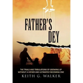 Father's Dey: The trials and tribulations of growing up without a Father and ultimately becoming one