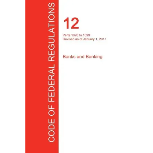 CFR 12, Parts 1026 to 1099, Banks and Banking, January 01, 2017 (Volume 9 of 10)
