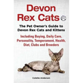 Devon Rex Cats The Pet Owner's Guide to Devon Rex Cats and Kittens Including Buying, Daily Care, Personality, Temperament, Health, Diet, Clubs and Bre