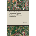 Extraordinary Nurses Throughout History;In Honour of Florence Nightingale