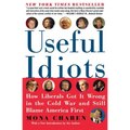Useful Idiots: How Liberals Got It Wrong in the Cold War and Still Blame America First
