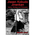 Jissen Kobudo Jinenkan: History, Strategy and Philosophy