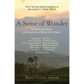 A Sense of Wonder: The World's Best Writers on the Sacred, the Profane, and the Ordinary
