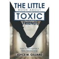 The Little Book About Toxic Friends: How To Recognize A Toxic Relationship