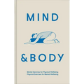 Mind & Body: Mental Exercises for Physical Wellbeing; Physical Exercises for Mental Wellbeing