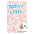 Today I Feel . . .: An Alphabet of Feelings