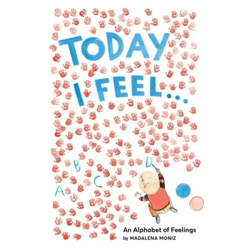 Today I Feel . . .: An Alphabet of Feelings