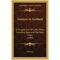 Nauticus In Scotland: A Tricycle Tour Of 2,462 Miles, Including Skye And The West Coast (1882)