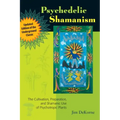Psychedelic Shamanism, Updated Edition: The Cultivation, Preparation, and Shamanic Use of Psychotropic Plants