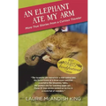 An Elephant Ate My Arm: More True Stories from a Curious Traveler