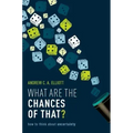 What Are the Chances of That?: How to Think about Uncertainty