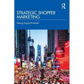 Strategic Shopper Marketing: Driving Shopper Conversion by Connecting the Route to Purchase with the Route to Market