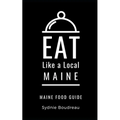 Eat Like a Local- Maine: Maine Food Guide