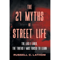 The 21 Myths of Street Life: The Lies I Lived, the Truths I Was Forced to Learn
